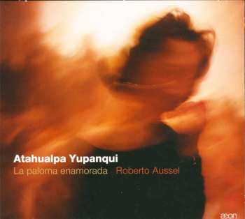 Album Roberto Aussel: Atahualpa Yupanqui - La Paloma Enamorada