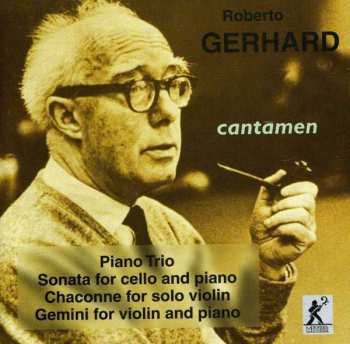Roberto Gerhard: Piano Trio / Cello Sonata / Chaconne / Gemini