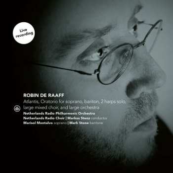 Album Robin de Raaff: Atlantis, Oratorio For Soprano, Baritone, 2 Harps Solo, Mixed Choir And Orchestra
