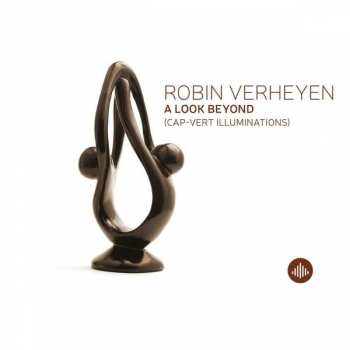 Album Robin Verheyen: A Look Beyond (Cap-Vert Illuminations)