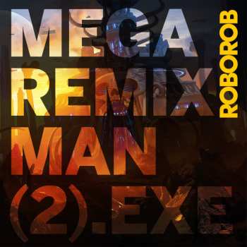 Album RoboRob: MEGA REMIX MAN (2).EXE