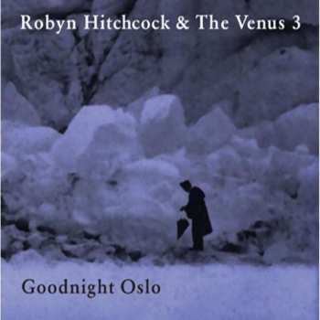 Album Robyn Hitchcock & The Venus 3: Goodnight Oslo