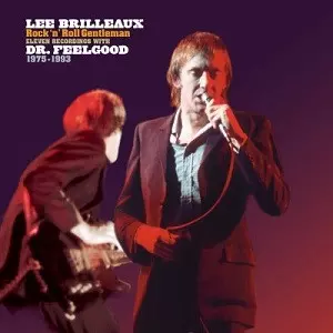 Lee Brilleaux: Rock 'N' Roll Gentleman (Eleven Recordings With Dr. Feelgood 1975-1993)
