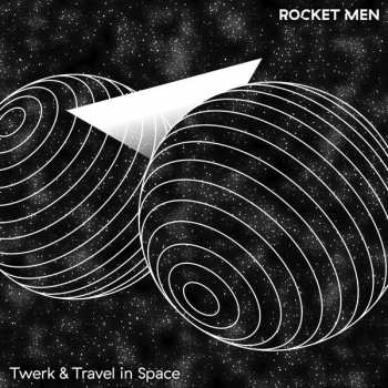 Album Rocket Men: Twerk & Travel In Space