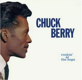 Chuck Berry: Rockin' At The Hops