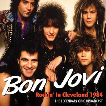 Album Bon Jovi: Rockin' In Cleveland 1984 (The Legendary Ohio Broadcast)