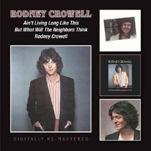 Album Rodney Crowell: Ain't Living Long Like This/But What Will The Neighbors Think/Rodney Crowell