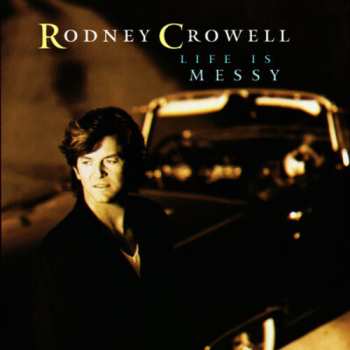 Album Rodney Crowell: Life Is Messy