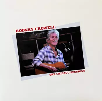 Rodney Crowell: The Chicago Sessions