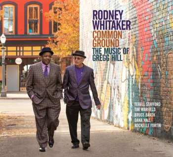 CD Rodney Whitaker: Common Ground (The Music Of Gregg Hill) 448530