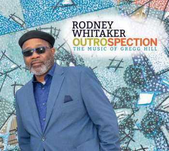 Album Rodney Whitaker: Outrospection: Music Of Gregg Hill