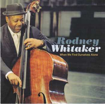 Album Rodney Whitaker: When We Find Ourselves Alone