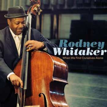 CD Rodney Whitaker: When We Find Ourselves Alone 421531