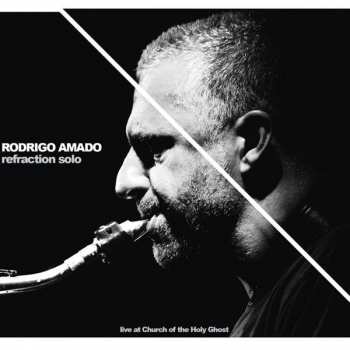 CD Rodrigo Amado: Refraction Solo - Live At Church Of The Holy Ghost 399602