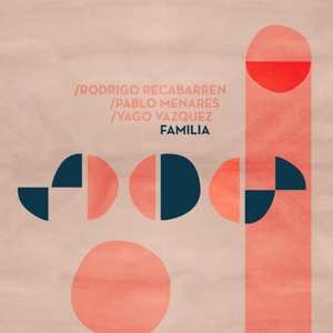 Album Rodrigo Recabarren & Pablo Menares & Yago Vazquez: Familia