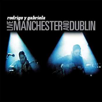 Album Rodrigo Y Gabriela: Live Manchester And Dublin
