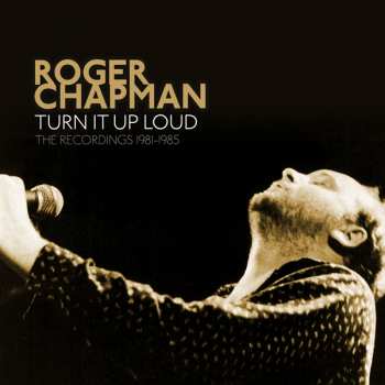 Album Roger Chapman: Turn It Up Loud - The Recordings 1981-1985 5cd Remastered And Expanded Edition