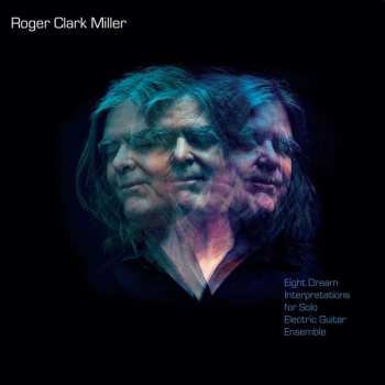 Album Roger Clark Miller: Eight Dream Interpretations For Solo Electric Guit