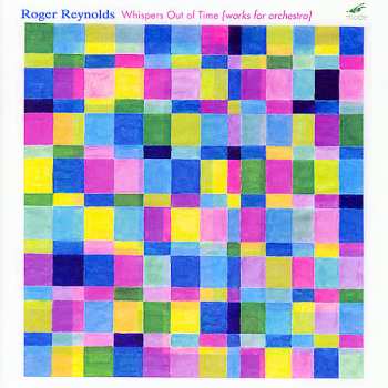 Album Roger Reynolds: Whispers Out Of Time (Works For Orchestra)