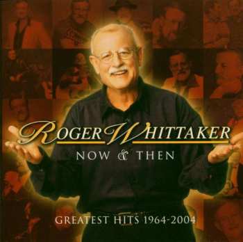 Roger Whittaker: Now & Then Greatest Hits 1964-2004