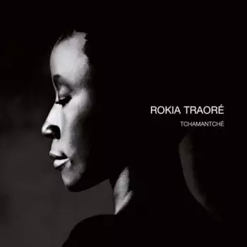 Rokia Traoré: Tchamantché