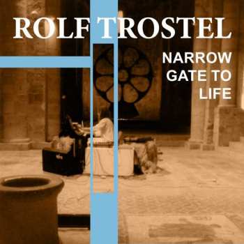 CD Rolf Trostel: Narrow Gate To Life 389323