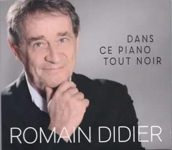 Romain Didier: Dans Ce Piano Tout Noir