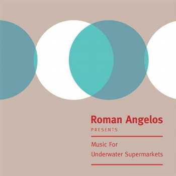 LP Roman Angelos: Music For Underwater Supermarkets 477694