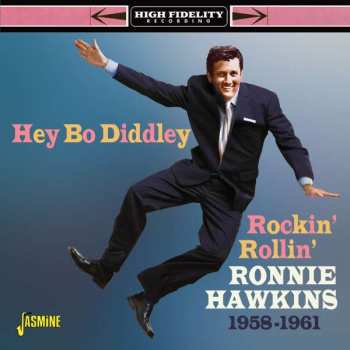 Album Ronnie Hawkins: Hey Bo Diddley! Rockin' Rollin' Ronnie Hawkins 1958-1961