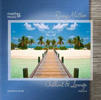 Ronny Matthes: Chillout & Lounge Vol. 4 - Gemafreie Musik Für Bars, Hotels Und Zur Videovertonung