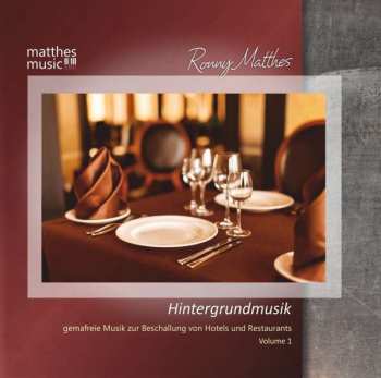 Ronny Matthes: Hintergrundmusik Vol. 1 - Gemafreie Musik Zur Beschallung Von Hotels Und Restaurants