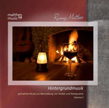 Ronny Matthes: Hintergrundmusik Vol. 5: Gemafreie Musik Zur Beschallung Von Hotels & Restaurants
