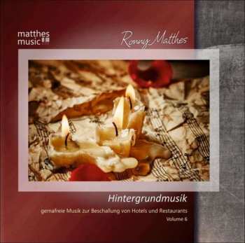 Album Ronny Matthes: Hintergrundmusik Vol. 6: Gemafreie Musik Zur Beschallung Von Hotels & Restaurants