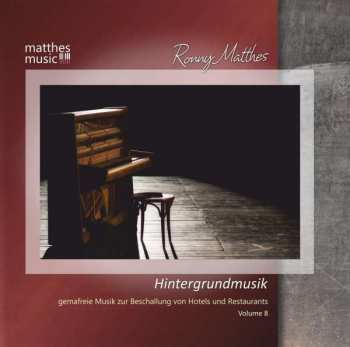 Album Ronny Matthes: Hintergrundmusik Vol. 8 - Gemafreie Musik Zur Beschallung Von Hotels & Restaurants  - Background Music