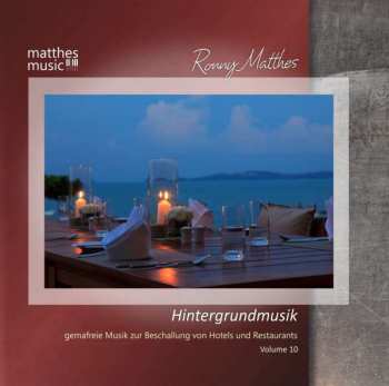 Album Ronny Matthes: Hintergrundmusik Vol.10 - Gemafreie Musik Zur Beschallung Von Hotels & Restaurants