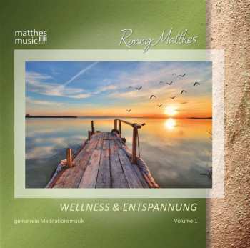 Ronny Matthes: Wellness & Entspannung Vol. 1 - Gemafreie Meditationsmusik & Christliche Entspannungsmusik