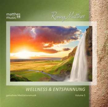 Ronny Matthes: Wellness & Entspannung Vol.5 - Gemafreie Meditations- & Entspannungsmusik