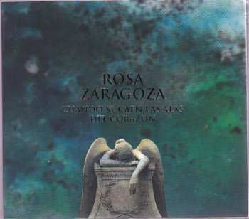 Rosa Zaragoza: Cuando Se Caen Las Alas Del Corazón