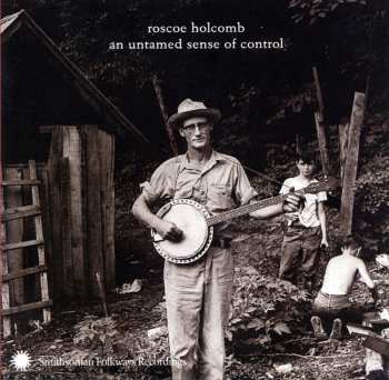 Album Roscoe Holcomb: An Untamed Sense Of Control