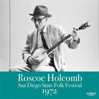 Roscoe Holcomb: San Diego State Folk Festival 1972