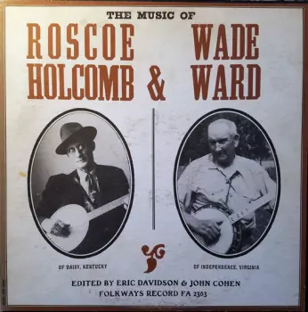 Roscoe Holcomb: The Music Of Roscoe Holcomb & Wade Ward