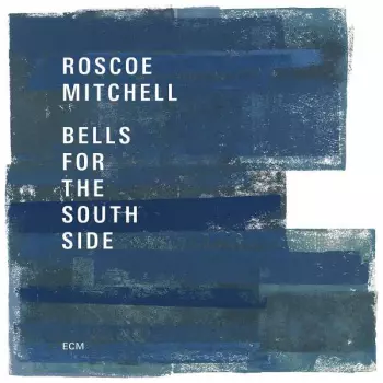 Roscoe Mitchell: Bells For The South Side