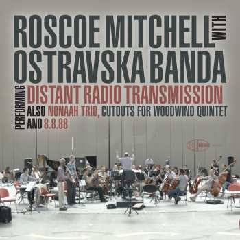 Album Roscoe Mitchell: Performing Distant Radio Transmission Also Nonaah Trio And 8.8.88