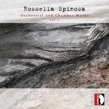 Album Rossella Spinosa: Orchestral & Chamber Works Vol. 1