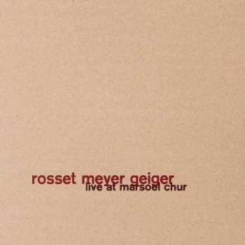 Album Rosset Meyer Geiger: Live At Marsoel Chur
