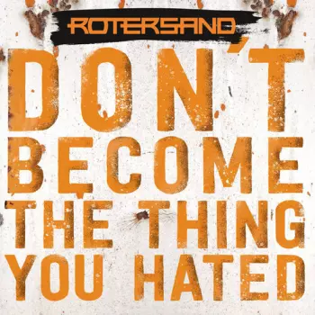 Don't Become The Thing You Hated