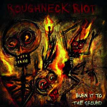 Album Roughneck Riot: Burn It To The Ground