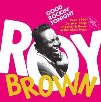 Roy Brown: Good Rockin’ Tonight (1947-1960 DeLuxe, King, Imperial & Home of the Blues Sides