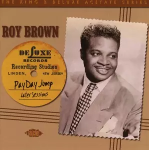 Roy Brown & His Mighty-Mighty Men: Pay Day Jump: The Later Sessions