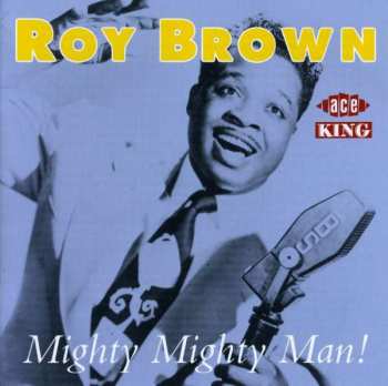 Roy Brown: Mighty Mighty Man!